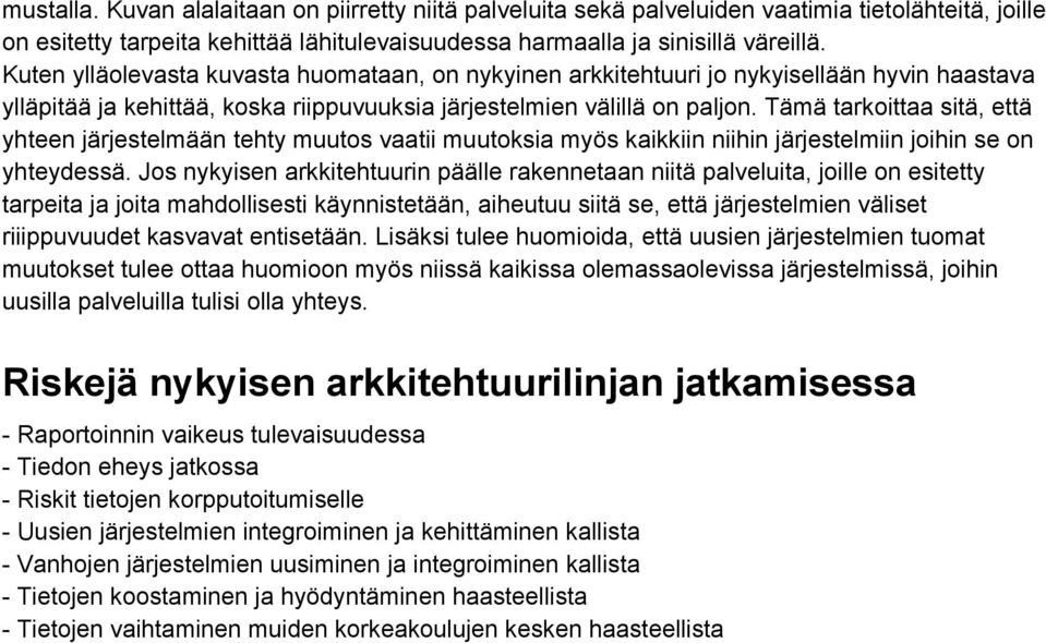 Tämä tarkoittaa sitä, että yhteen järjestelmään tehty muutos vaatii muutoksia myös kaikkiin niihin järjestelmiin joihin se on yhteydessä.