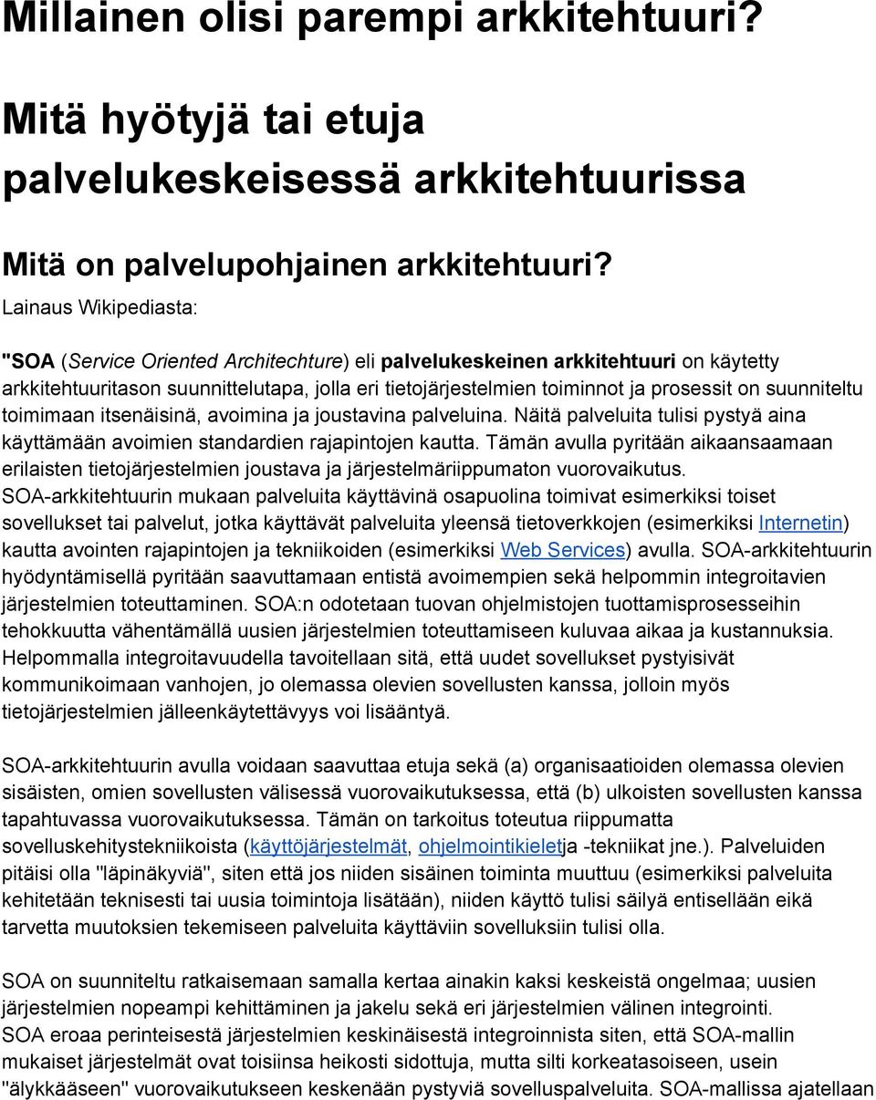 suunniteltu toimimaan itsenäisinä, avoimina ja joustavina palveluina. Näitä palveluita tulisi pystyä aina käyttämään avoimien standardien rajapintojen kautta.