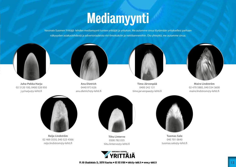 Juha-Pekka Harju 02 5120 100, 0400 528 950 j-p.harju@y-lehti.fi Anu Dietrich 0440 973 626 anu.dietrich@y-lehti.fi Timo Järvenpää 0400 242 131 timo.jarvenpaa@y-lehti.