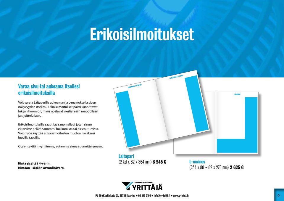 Erikoisilmoituksilla saat tilaa sanomallesi, joten sinun ei tarvitse pelätä sanomasi hukkumista tai pirstoutumista.