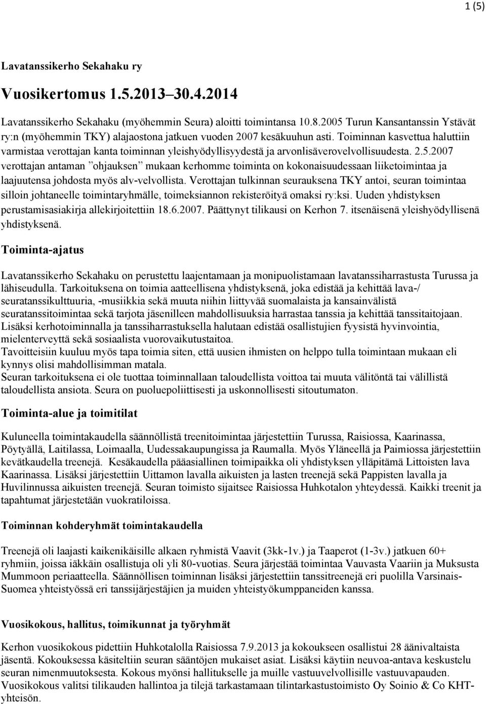 Toiminnan kasvettua haluttiin varmistaa verottajan kanta toiminnan yleishyödyllisyydestä ja arvonlisäverovelvollisuudesta. 2.5.