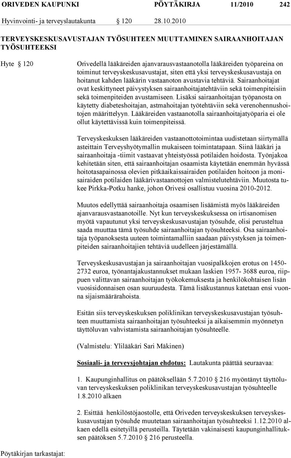 2010 TERVEYSKESKUSAVUSTAJAN TYÖSUHTEEN MUUTTAMINEN SAIRAANHOITAJAN TYÖSUHTEEKSI Hyte 120 Orivedellä lääkäreiden ajanvarausvastaanotolla lääkäreiden työpareina on toiminut terveyskeskusavustajat,
