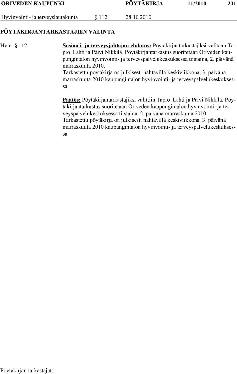 Tarkastettu pöytäkirja on julkisesti nähtävillä keskiviikkona, 3. päivänä marraskuuta 2010 kaupungintalon hyvinvointi- ja terveyspalvelukeskuksessa.