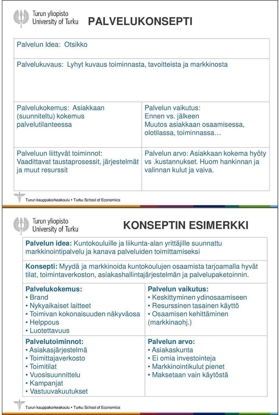 kustannukset. Huom hankinnan ja valinnan kulut ja vaiva.