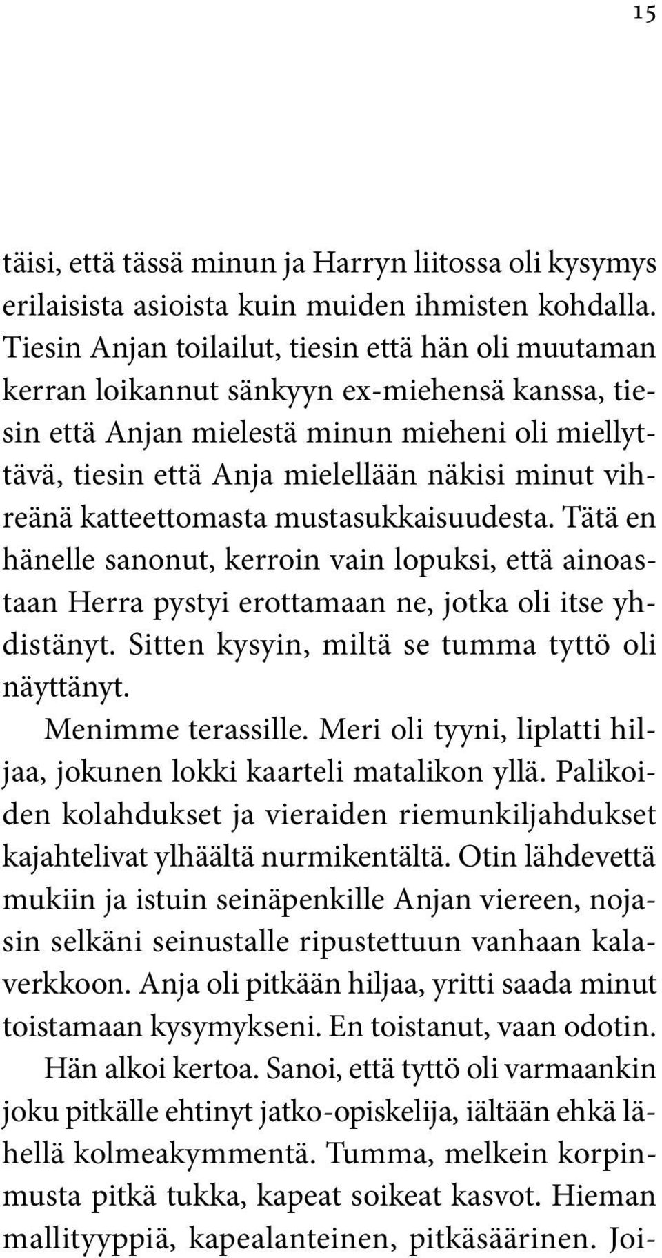 vihreänä katteettomasta mustasukkaisuudesta. Tätä en hänelle sanonut, kerroin vain lopuksi, että ainoastaan Herra pystyi erottamaan ne, jotka oli itse yhdistänyt.