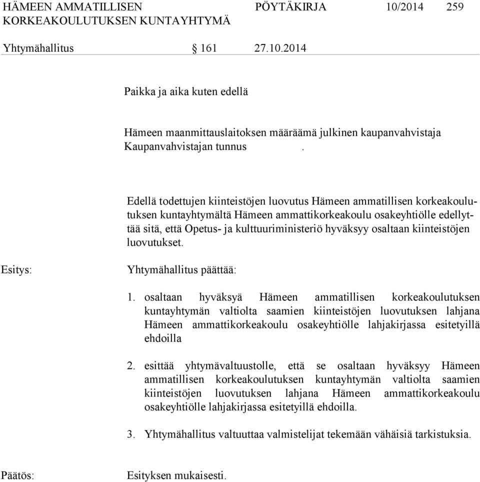 hyväksyy osaltaan kiinteistöjen luo vu tuk set. Esitys: Yhtymähallitus päättää: 1.