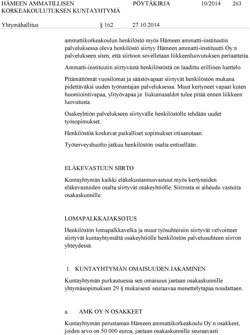 2014 ammattikorkeakoulun henkilöstö myös Hämeen ammatti-instituutin palveluksessa oleva henkilöstö siirtyy Hämeen ammatti-instituutti Oy:n palvelukseen siten, että siirtoon sovelletaan