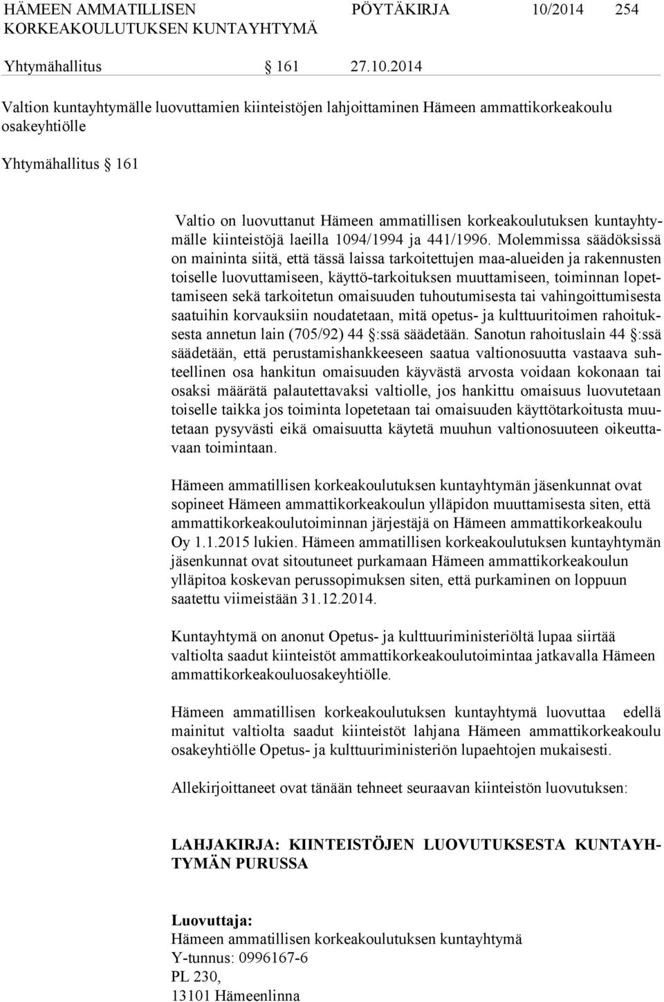 2014 Valtion kuntayhtymälle luovuttamien kiinteistöjen lahjoittaminen Hämeen ammattikorkeakoulu osakeyhtiölle Yhtymähallitus 161 Valtio on luovuttanut Hämeen ammatillisen korkeakoulutuksen kun ta yh