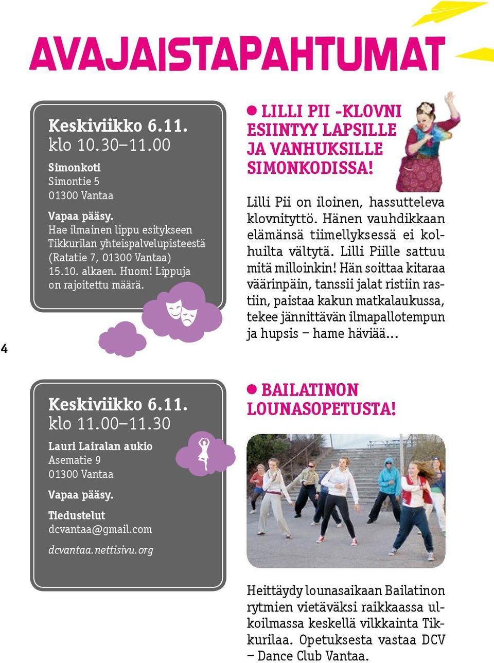 Lilli Pii on iloinen, hassutteleva klovnityttö. Hänen vauhdikkaan elämänsä tiimellyksessä ei kolhuilta vältytä. Lilli Piille sattuu mitä milloinkin!