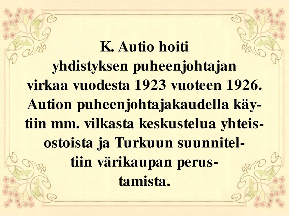 Aution puheenjohtajakaudella käytiin mm.