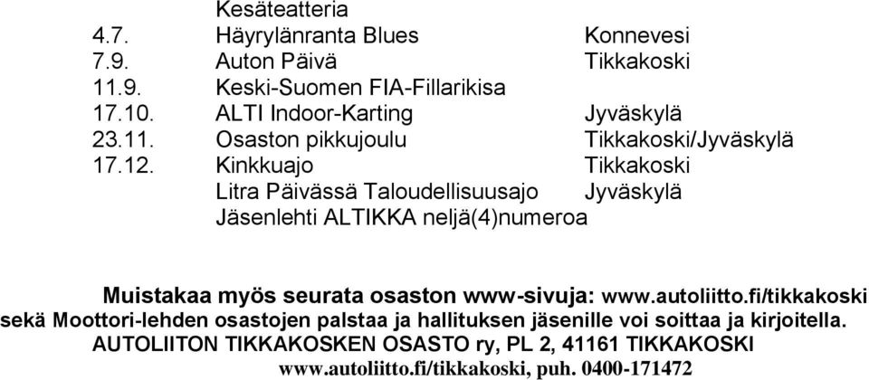 Kinkkuajo Tikkakoski Litra Päivässä Taloudellisuusajo Jyväskylä Jäsenlehti ALTIKKA neljä(4)numeroa Muistakaa myös seurata osaston www-sivuja: