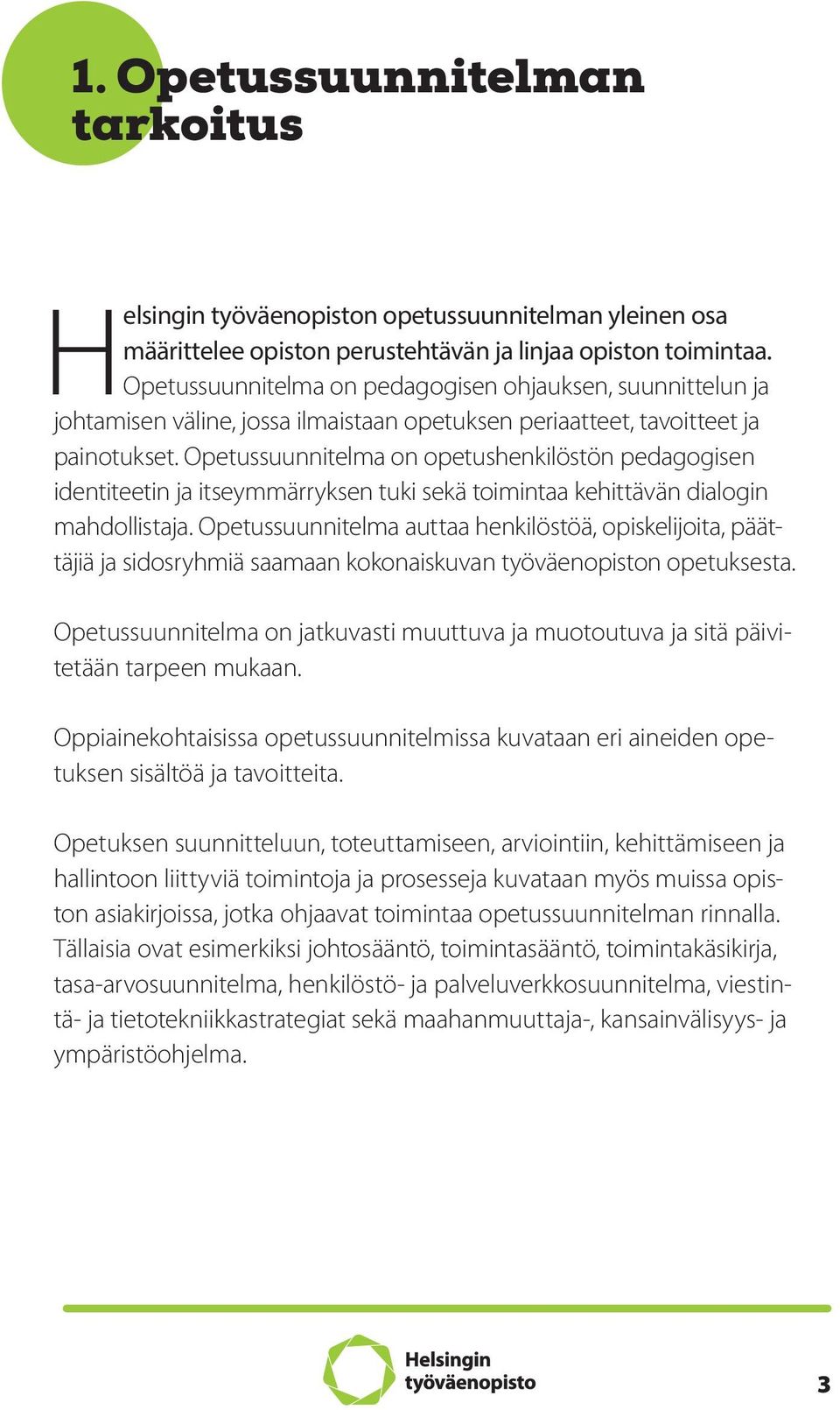 Opetussuunnitelma on opetushenkilöstön pedagogisen identiteetin ja itseymmärryksen tuki sekä toimintaa kehittävän dialogin mahdollistaja.