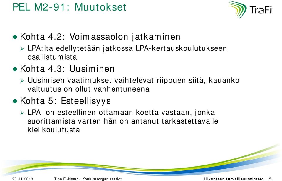 3: Uusiminen Uusimisen vaatimukset vaihtelevat riippuen siitä, kauanko valtuutus on ollut vanhentuneena Kohta 5: