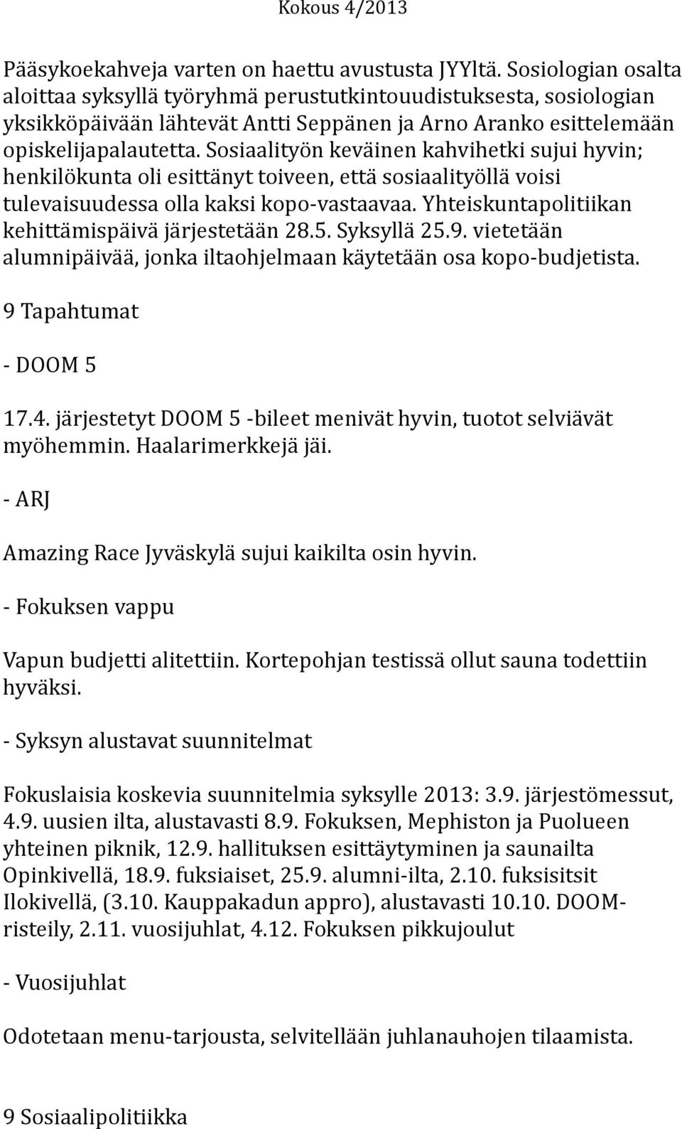 Sosiaalityön keväinen kahvihetki sujui hyvin; henkilökunta oli esittänyt toiveen, että sosiaalityöllä voisi tulevaisuudessa olla kaksi kopo-vastaavaa.