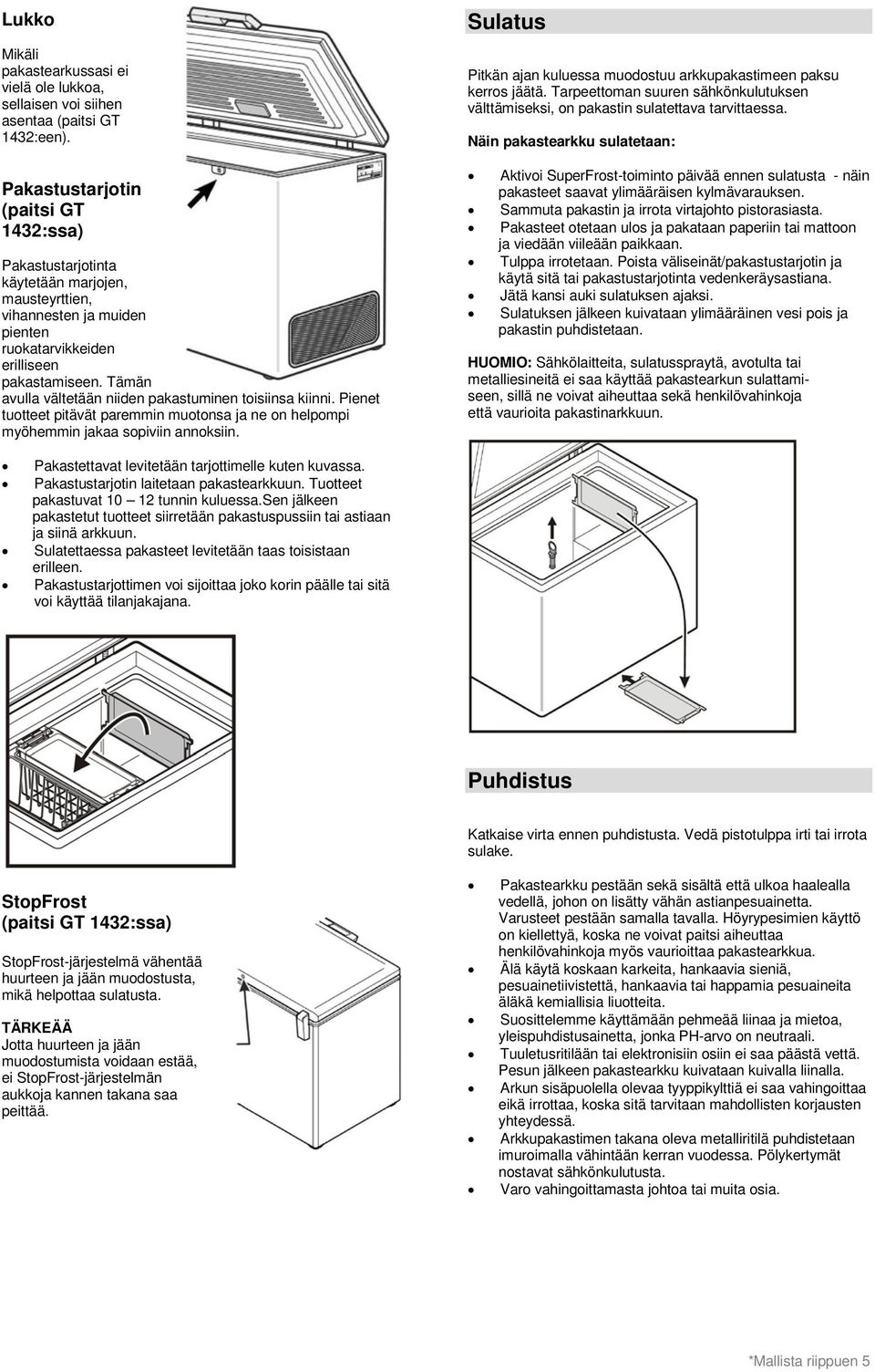 Tämän avulla vältetään niiden pakastuminen toisiinsa kiinni. Pienet tuotteet pitävät paremmin muotonsa ja ne on helpompi myöhemmin jakaa sopiviin annoksiin.