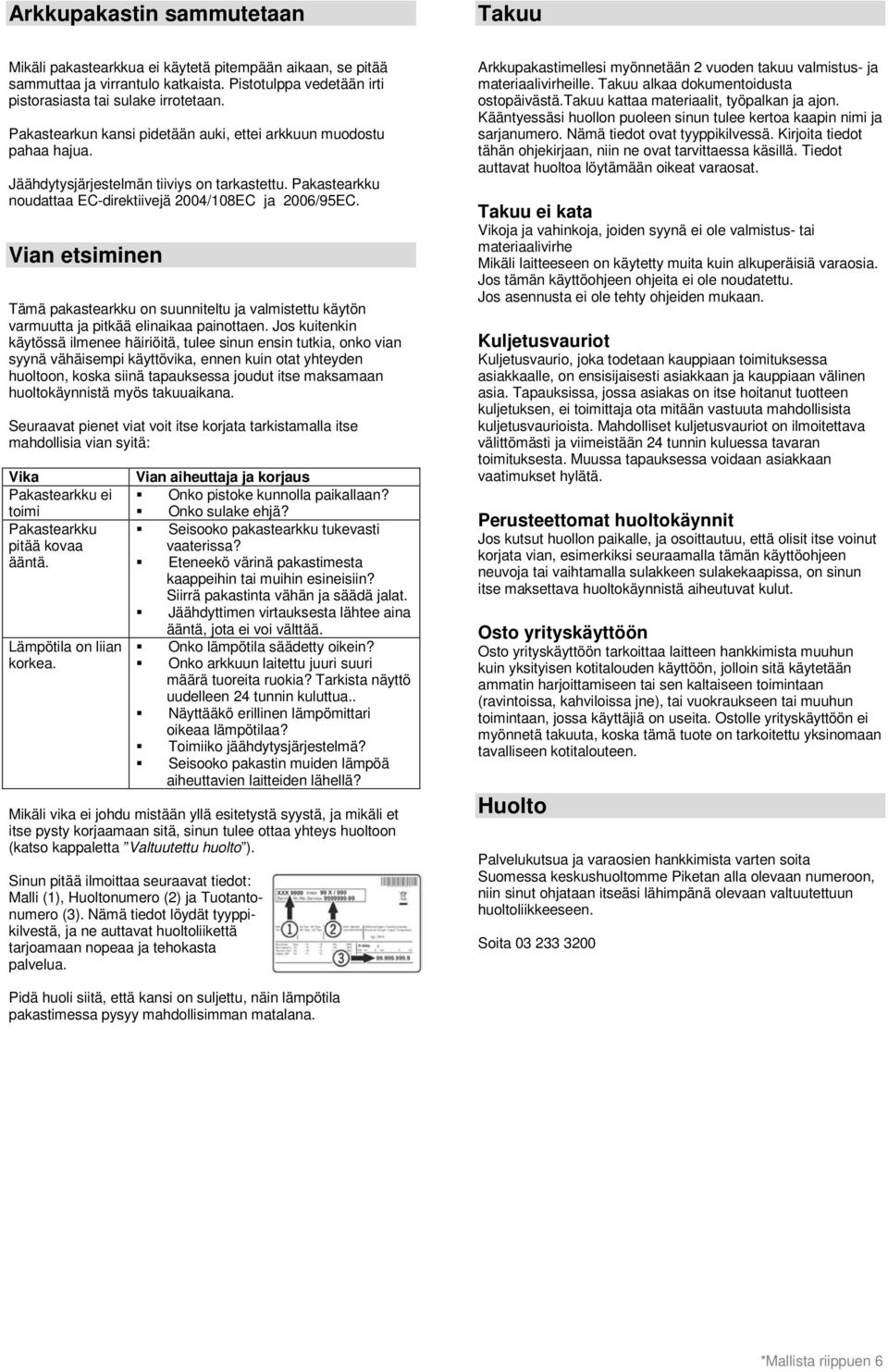 Vian etsiminen Tämä pakastearkku on suunniteltu ja valmistettu käytön varmuutta ja pitkää elinaikaa painottaen.