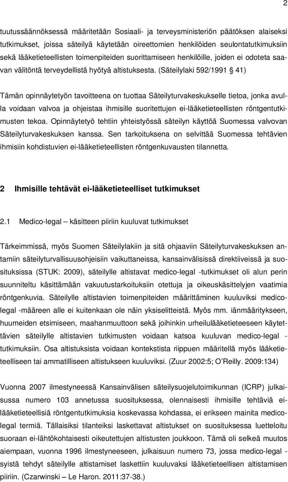 (Säteilylaki 592/1991 41) Tämän opinnäytetyön tavoitteena on tuottaa Säteilyturvakeskukselle tietoa, jonka avulla voidaan valvoa ja ohjeistaa ihmisille suoritettujen ei-lääketieteellisten
