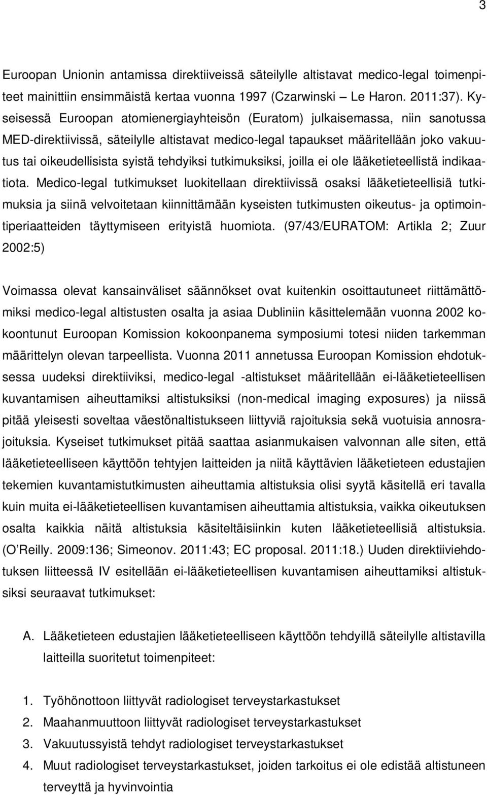 tehdyiksi tutkimuksiksi, joilla ei ole lääketieteellistä indikaatiota.