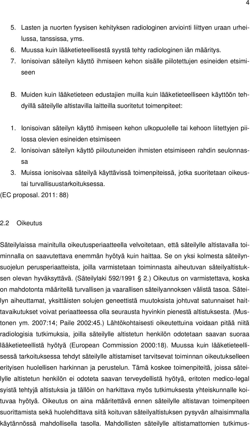 Muiden kuin lääketieteen edustajien muilla kuin lääketieteelliseen käyttöön tehdyillä säteilylle altistavilla laitteilla suoritetut toimenpiteet: 1.