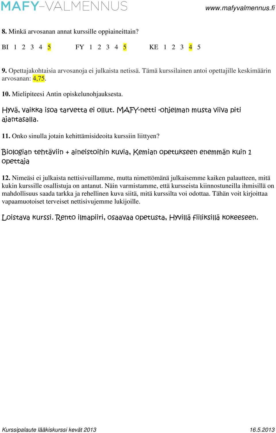 Onko sinulla jotain kehittämisideoita kurssiin liittyen? Biologian tehtäviin + aineistoihin kuvia, Kemian opetukseen enemmän kuin 1 opettaja 12.