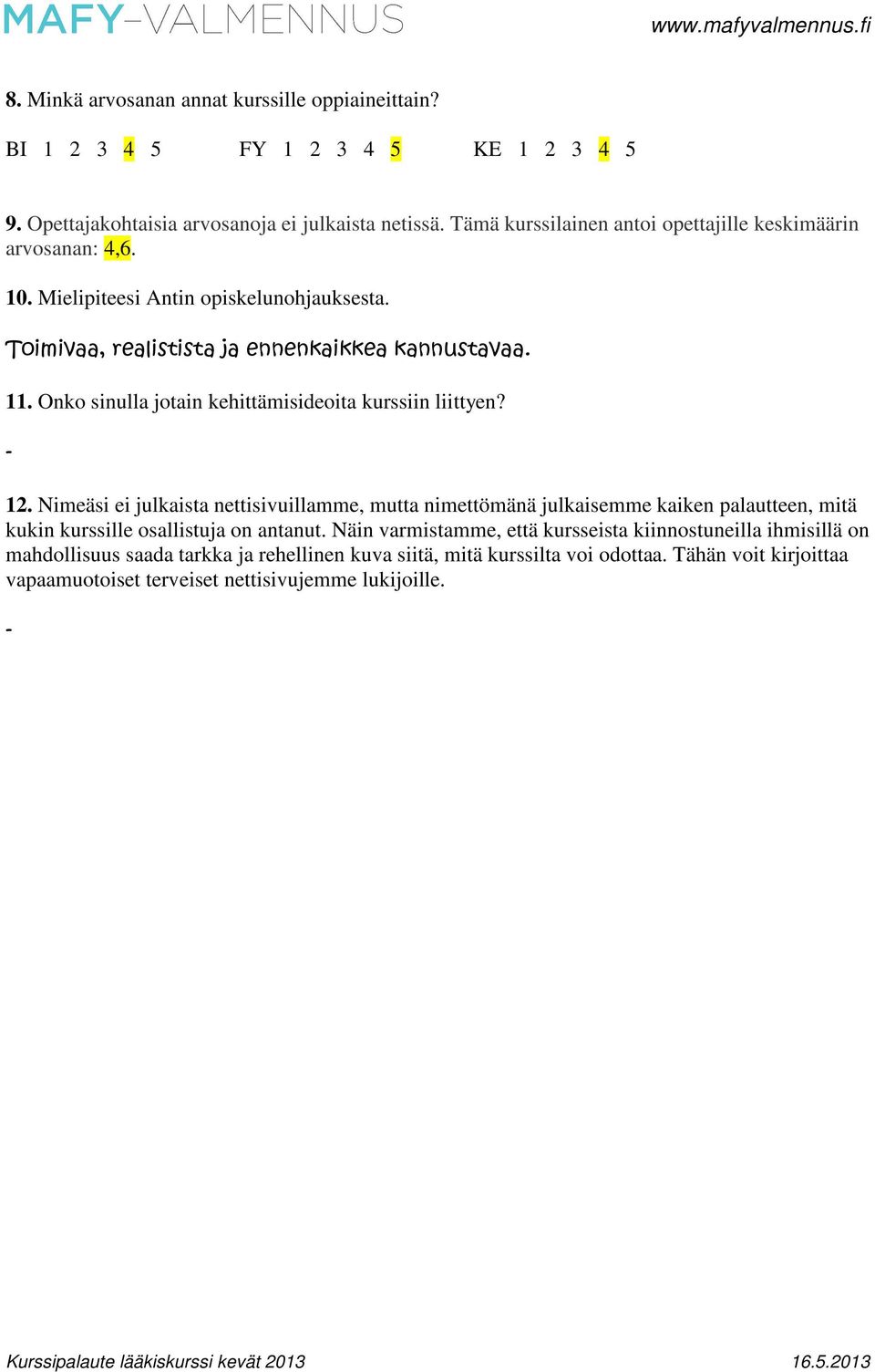 Onko sinulla jotain kehittämisideoita kurssiin liittyen? 12.