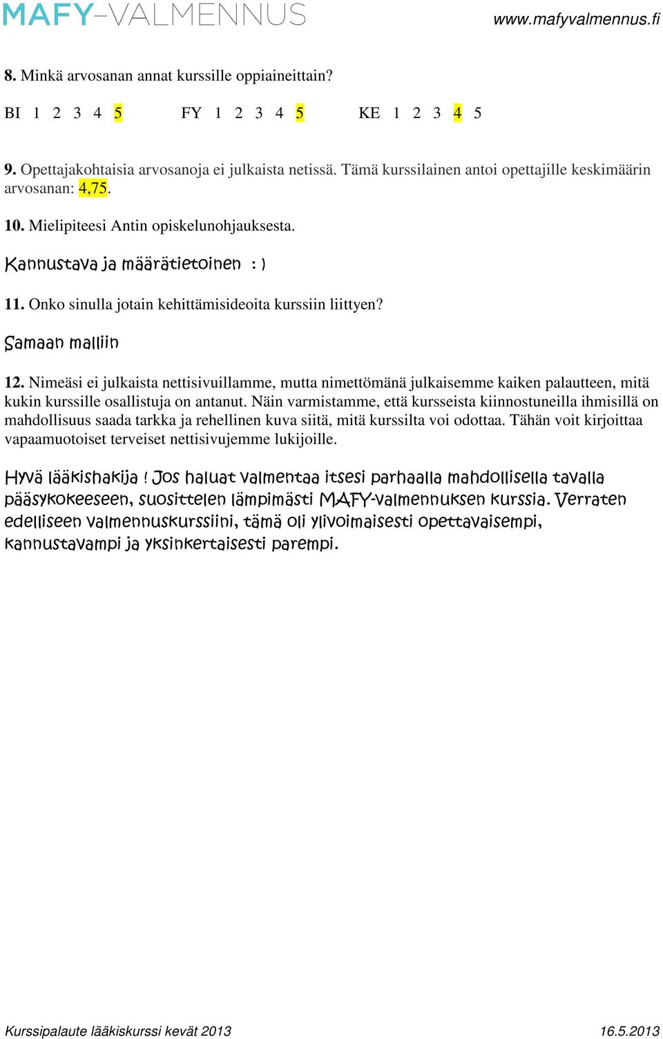 Onko sinulla jotain kehittämisideoita kurssiin liittyen? Samaan malliin 12.