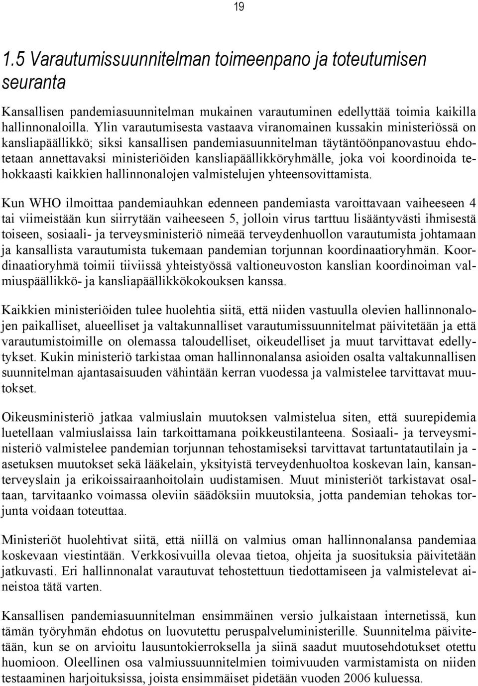 kansliapäällikköryhmälle, joka voi koordinoida tehokkaasti kaikkien hallinnonalojen valmistelujen yhteensovittamista.