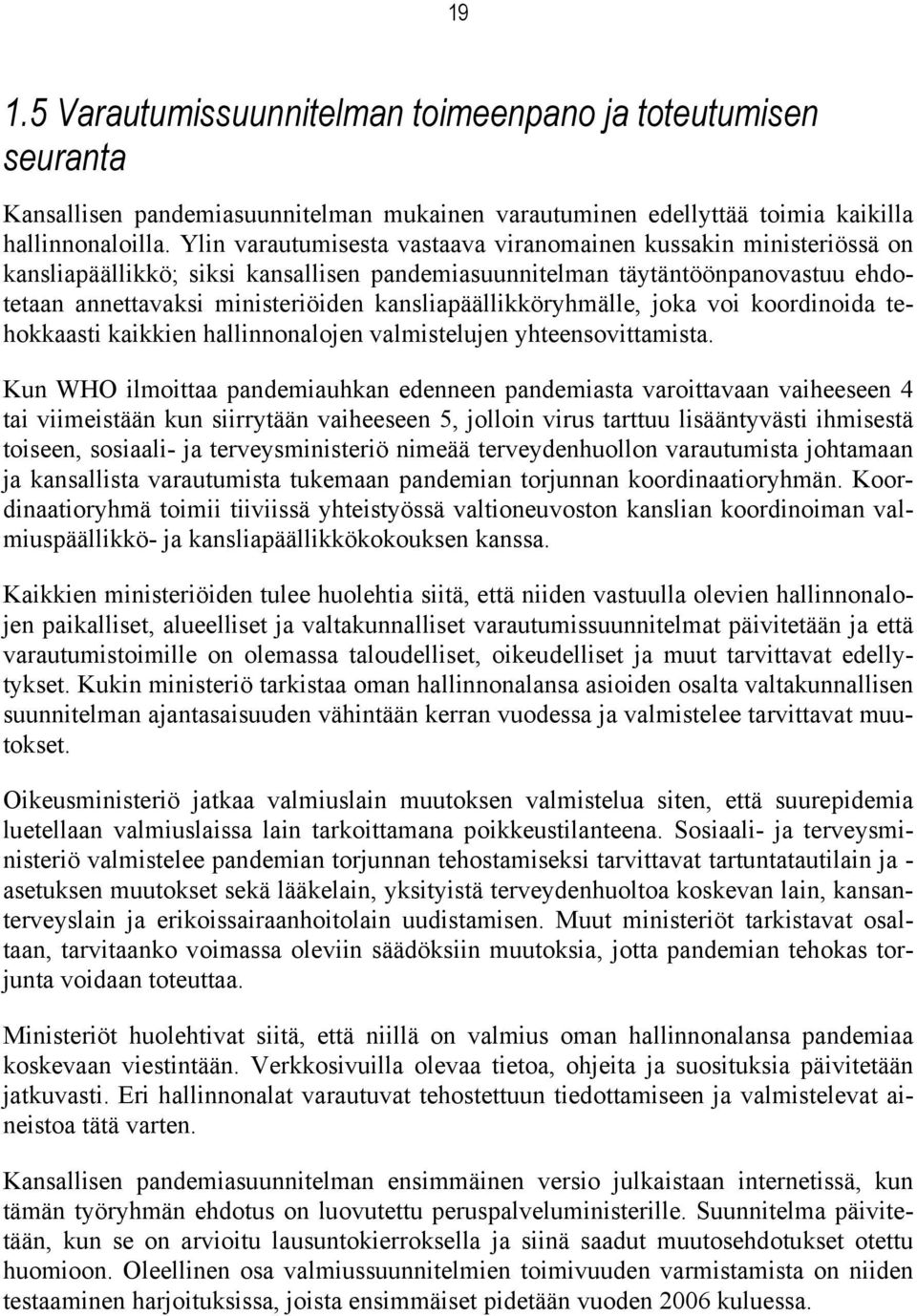 kansliapäällikköryhmälle, joka voi koordinoida tehokkaasti kaikkien hallinnonalojen valmistelujen yhteensovittamista.