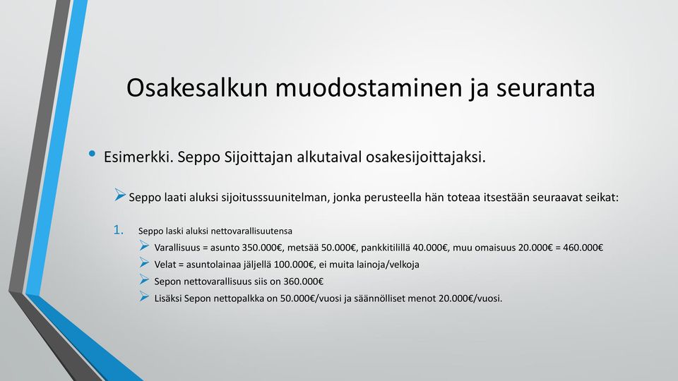 Seppo laski aluksi nettovarallisuutensa Varallisuus = asunto 350.000, metsää 50.000, pankkitilillä 40.