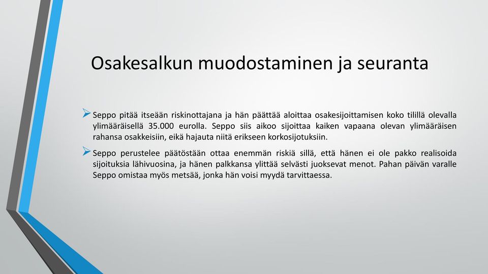 Seppo siis aikoo sijoittaa kaiken vapaana olevan ylimääräisen rahansa osakkeisiin, eikä hajauta niitä erikseen korkosijotuksiin.