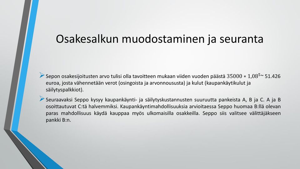 Seuraavaksi Seppo kysyy kaupankäynti- ja säilytyskustannusten suuruutta pankeista A, B ja C.