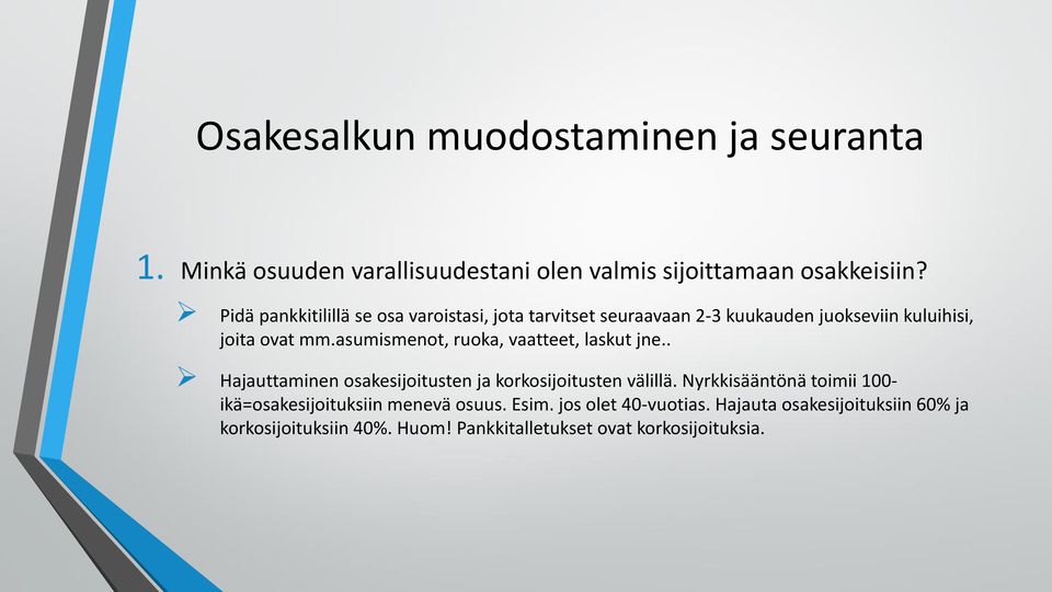 asumismenot, ruoka, vaatteet, laskut jne.. Hajauttaminen osakesijoitusten ja korkosijoitusten välillä.