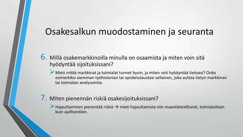 Onko esimerkiksi aiemman työhistoriasi tai opiskelutaustasi sellainen, joka auttaa tietyn markkinan tai toimialan