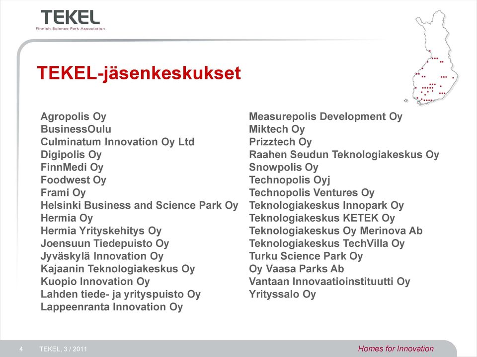 Measurepolis Development Oy Miktech Oy Prizztech Oy Raahen Seudun Teknologiakeskus Oy Snowpolis Oy Technopolis Oyj Technopolis Ventures Oy Teknologiakeskus Innopark Oy