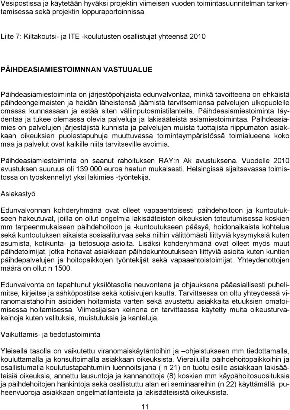 päihdeongelmaisten ja heidän läheistensä jäämistä tarvitsemiensa palvelujen ulkopuolelle omassa kunnassaan ja estää siten väliinputoamistilanteita.