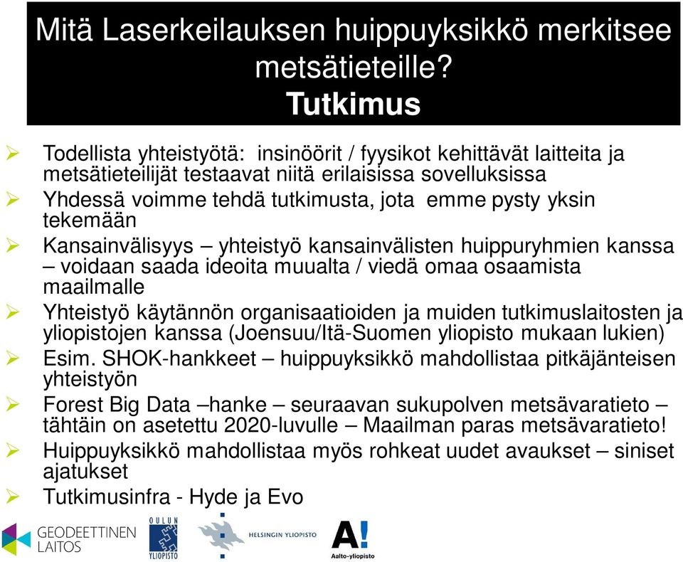 tutkimuslaitosten ja yliopistojen kanssa (Joensuu/Itä-Suomen yliopisto mukaan lukien) Esim.