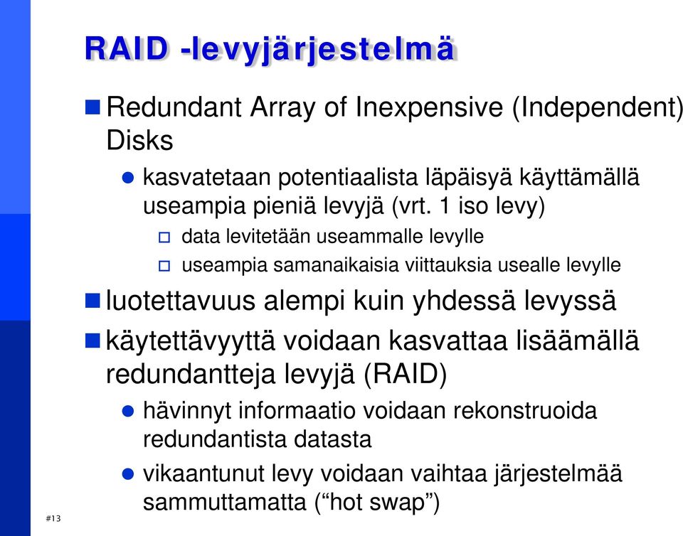 1 iso levy) data levitetään useammalle levylle useampia samanaikaisia viittauksia usealle levylle luotettavuus alempi kuin