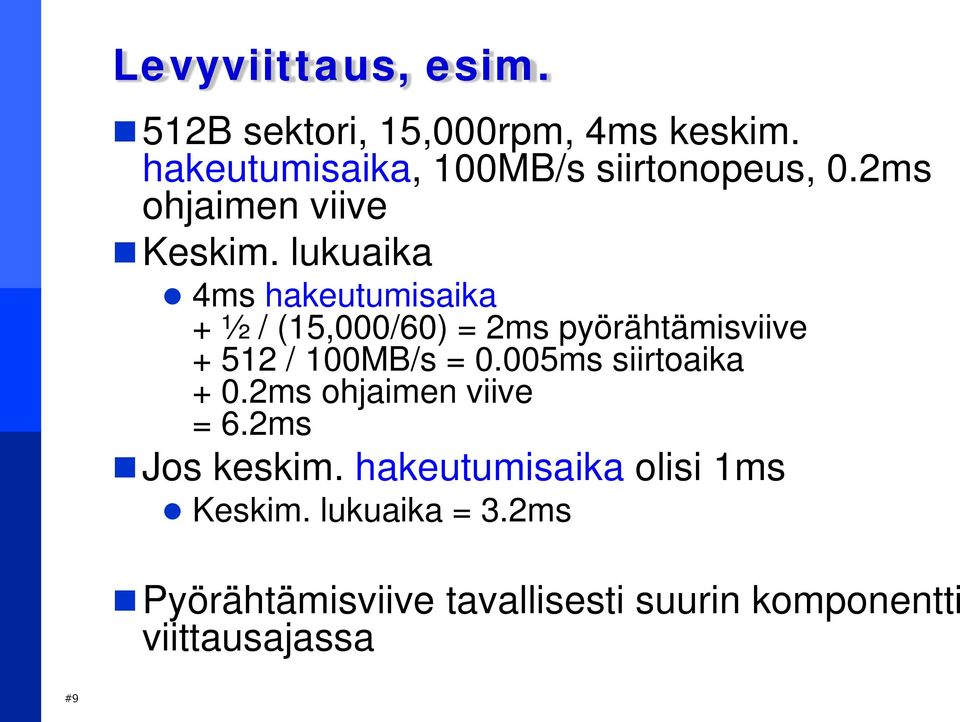 lukuaika 4ms hakeutumisaika + ½ / (15,000/60) = 2ms pyörähtämisviive + 512 / 100MB/s = 0.