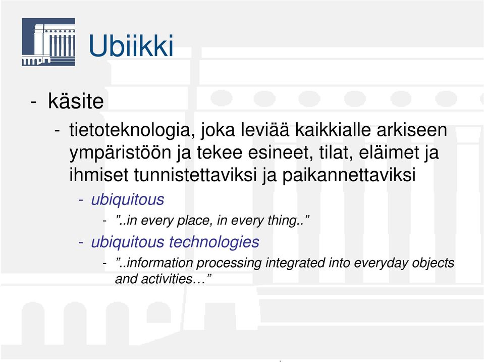 paikannettaviksi - ubiquitous -..in every place, in every thing.