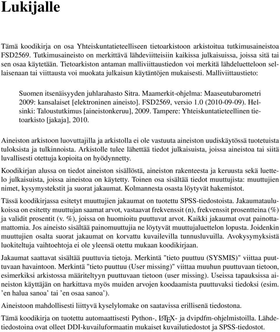 Tietoarkiston antaman malliviittaustiedon voi merkitä lähdeluetteloon sellaisenaan tai viittausta voi muokata julkaisun käytäntöjen mukaisesti.