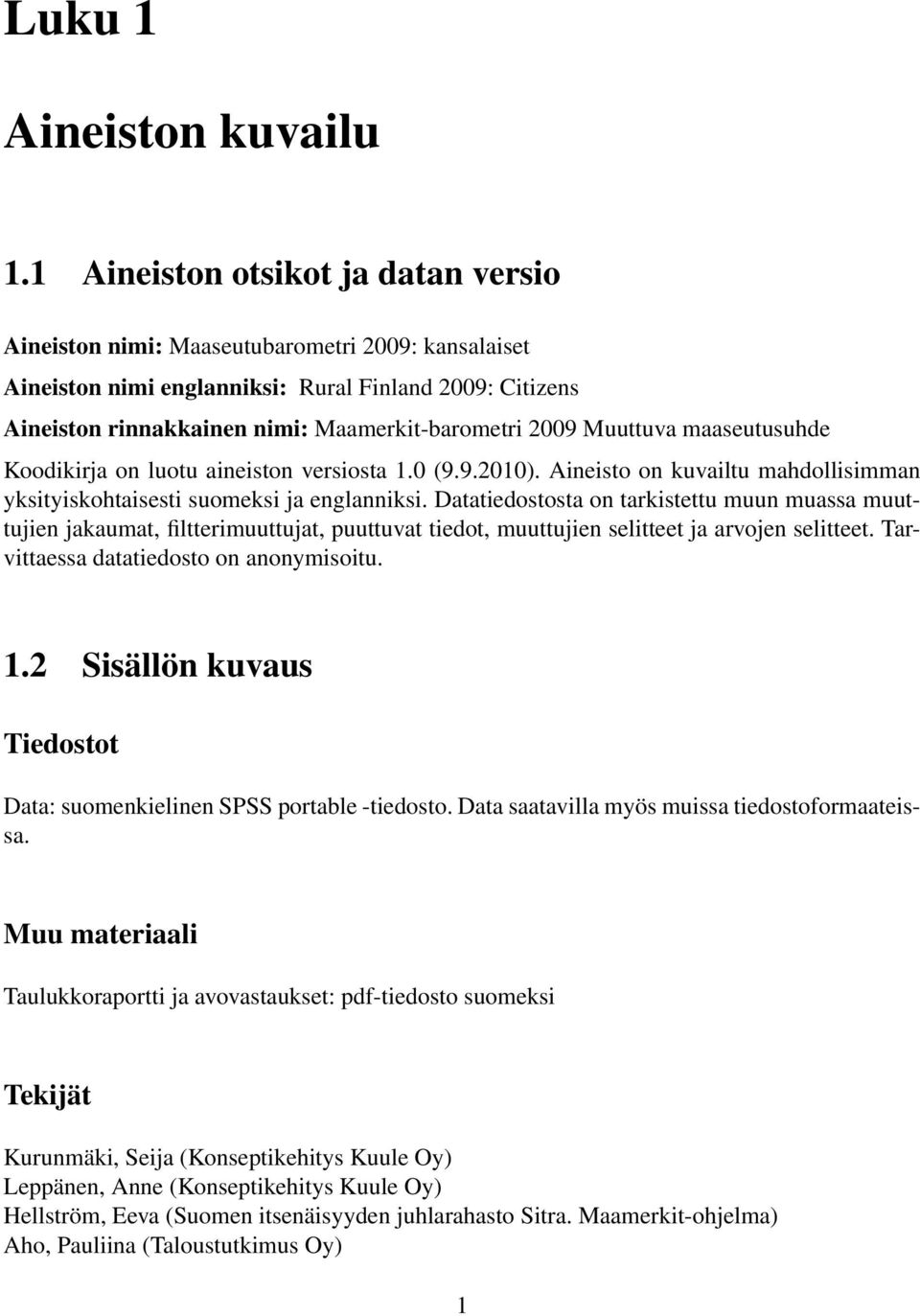 Muuttuva maaseutusuhde Koodikirja on luotu aineiston versiosta 1.0 (9.9.2010). Aineisto on kuvailtu mahdollisimman yksityiskohtaisesti suomeksi ja englanniksi.