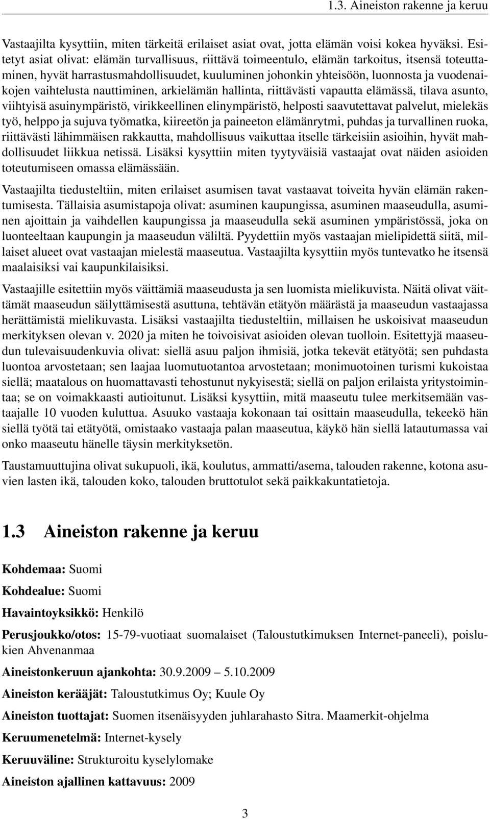 vaihtelusta nauttiminen, arkielämän hallinta, riittävästi vapautta elämässä, tilava asunto, viihtyisä asuinympäristö, virikkeellinen elinympäristö, helposti saavutettavat palvelut, mielekäs työ,