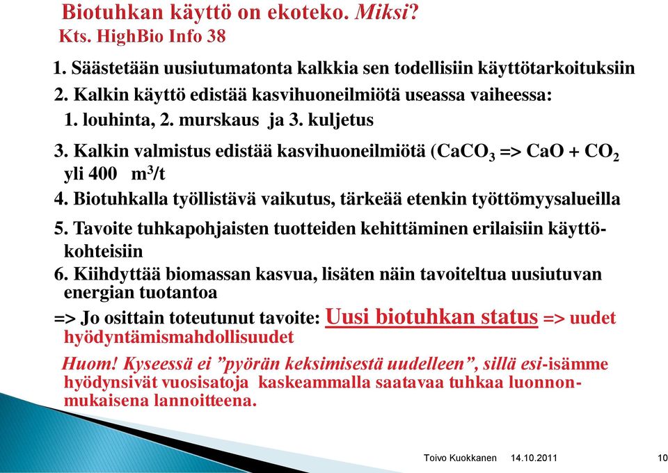 Tavoite tuhkapohjaisten tuotteiden kehittäminen erilaisiin käyttökohteisiin 6.