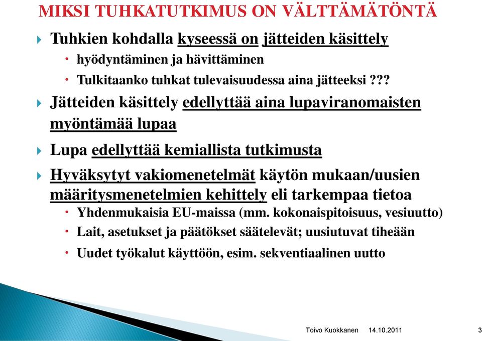 ?? Jätteiden käsittely edellyttää aina lupaviranomaisten myöntämää lupaa Lupa edellyttää kemiallista tutkimusta Hyväksytyt