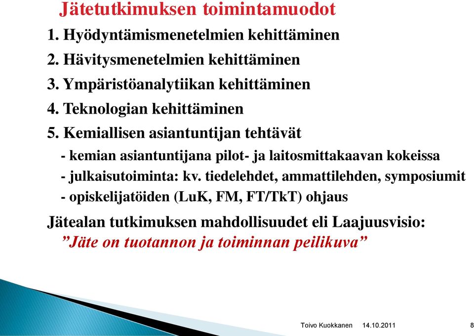 Kemiallisen asiantuntijan tehtävät - kemian asiantuntijana pilot- ja laitosmittakaavan kokeissa - julkaisutoiminta: kv.