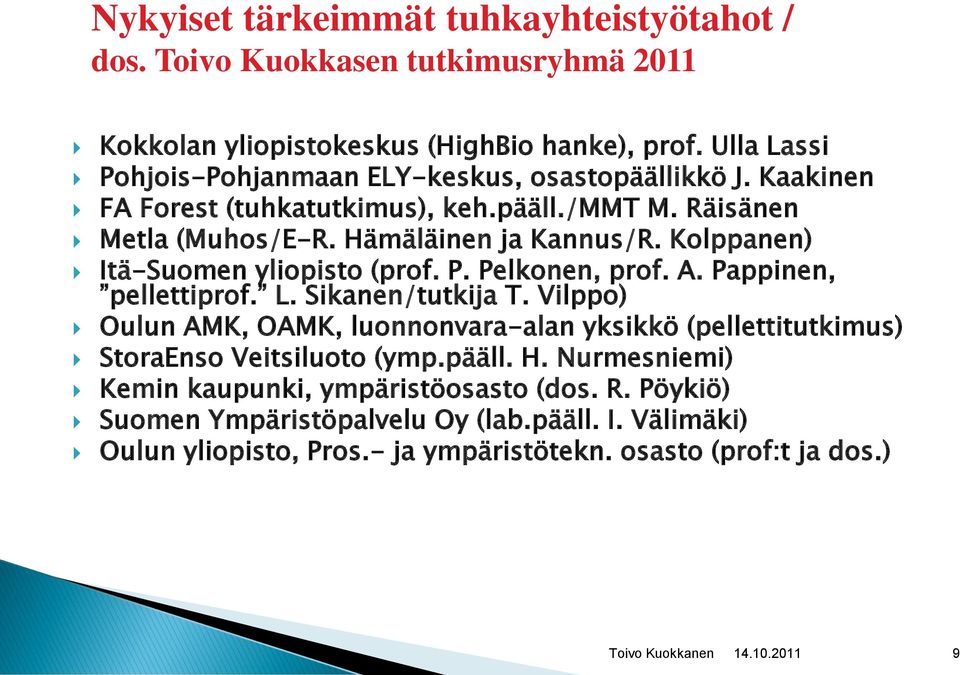 Kolppanen) Itä-Suomen yliopisto (prof. P. Pelkonen, prof. A. Pappinen, pellettiprof. L. Sikanen/tutkija T.