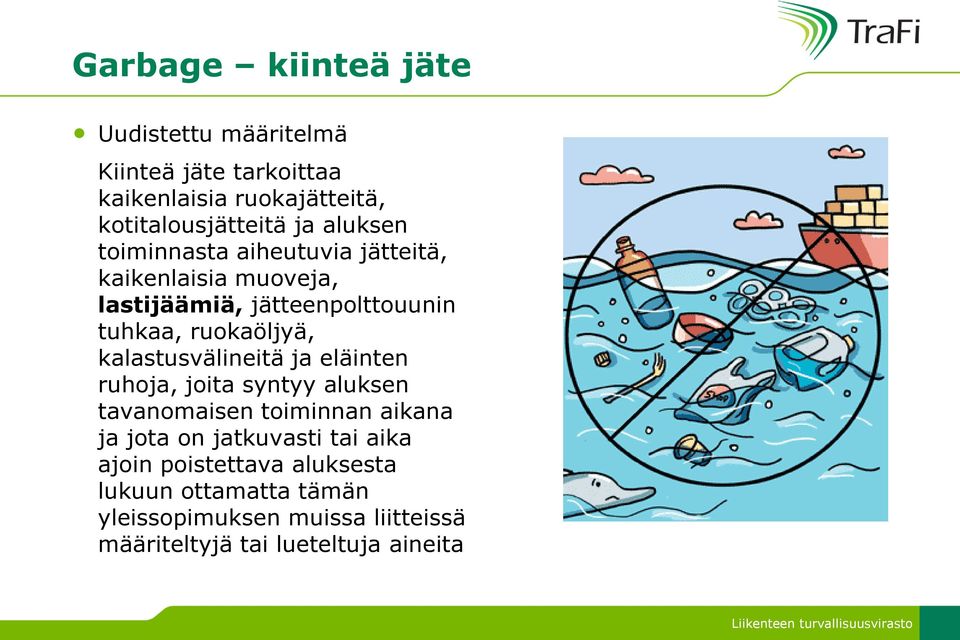 kalastusvälineitä ja eläinten ruhoja, joita syntyy aluksen tavanomaisen toiminnan aikana ja jota on jatkuvasti tai