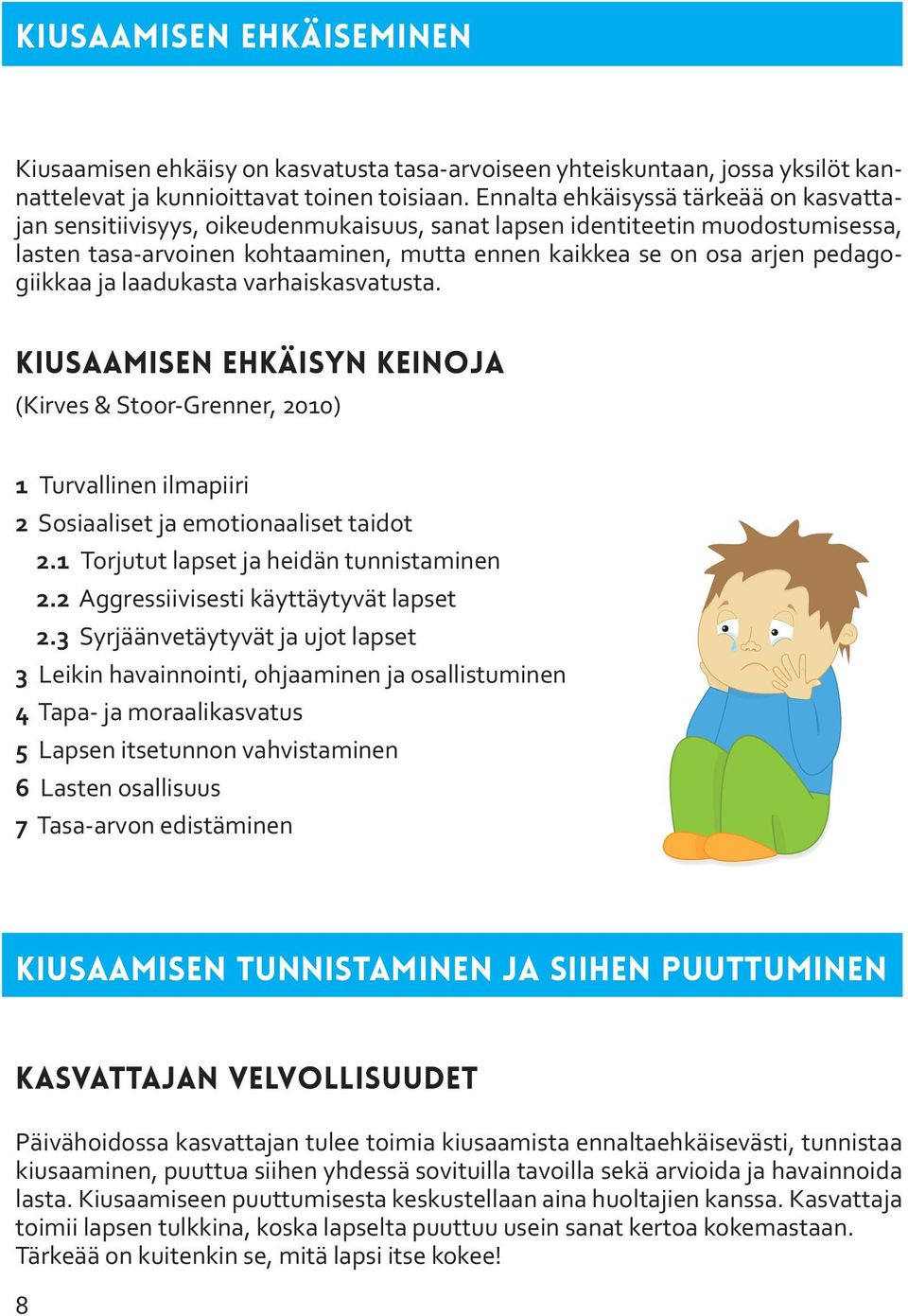 pedagogiikkaa ja laadukasta varhaiskasvatusta. Kiusaamisen ehkäisyn keinoja (Kirves & Stoor-Grenner, 2010) 1 Turvallinen ilmapiiri 2 Sosiaaliset ja emotionaaliset taidot 2.