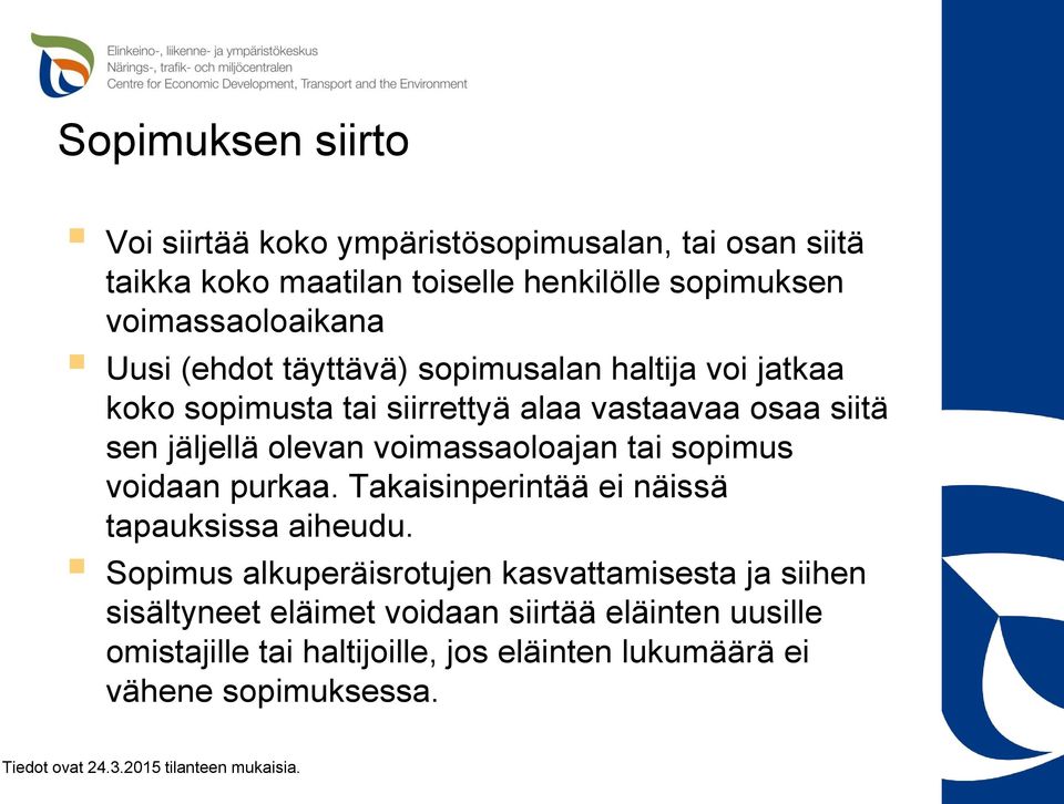 jäljellä olevan voimassaoloajan tai sopimus voidaan purkaa. Takaisinperintää ei näissä tapauksissa aiheudu.