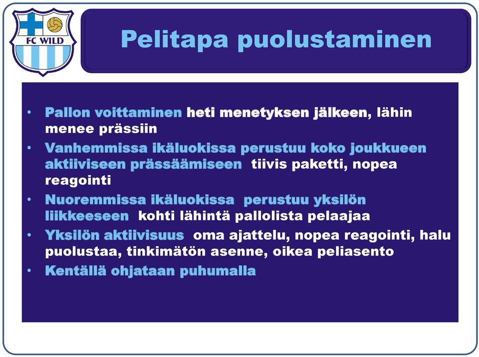 Nuoremmissa ikäluokissa perustuu yksilön liikkeeseen kohti lähintä pallolista pelaajaa Yksilön